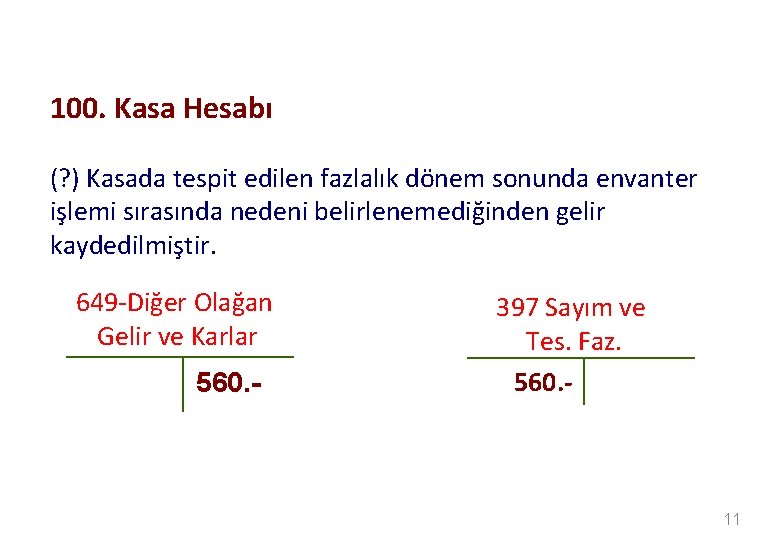 100. Kasa Hesabı (? ) Kasada tespit edilen fazlalık dönem sonunda envanter işlemi sırasında