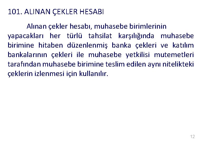 101. ALINAN ÇEKLER HESABI Alınan çekler hesabı, muhasebe birimlerinin yapacakları her türlü tahsilat karşılığında