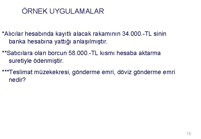 ÖRNEK UYGULAMALAR *Alıcılar hesabında kayıtlı alacak rakamının 34. 000. -TL sinin banka hesabına yattığı