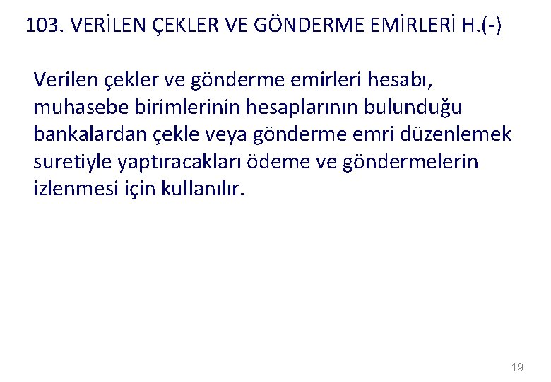 103. VERİLEN ÇEKLER VE GÖNDERME EMİRLERİ H. (-) Verilen çekler ve gönderme emirleri hesabı,