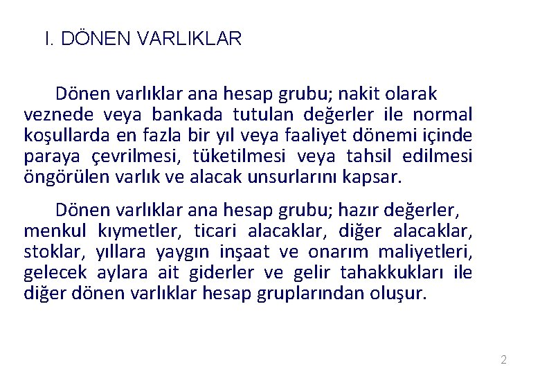 I. DÖNEN VARLIKLAR Dönen varlıklar ana hesap grubu; nakit olarak veznede veya bankada tutulan