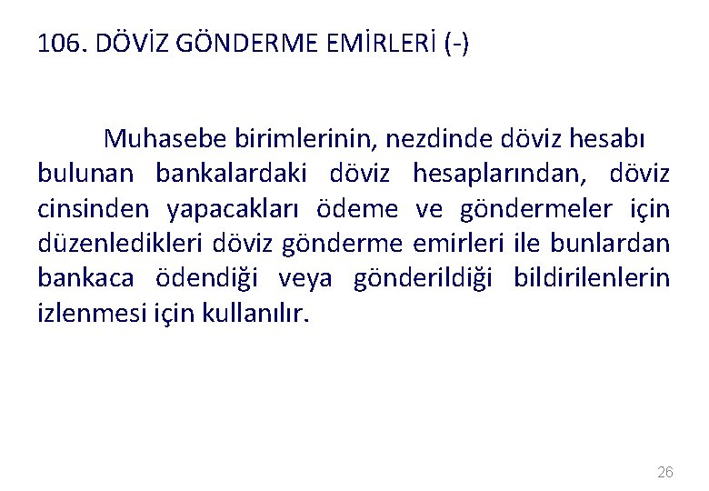 106. DÖVİZ GÖNDERME EMİRLERİ (-) Muhasebe birimlerinin, nezdinde döviz hesabı bulunan bankalardaki döviz hesaplarından,