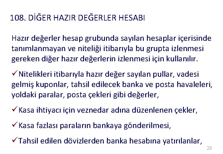 108. DİĞER HAZIR DEĞERLER HESABI Hazır değerler hesap grubunda sayılan hesaplar içerisinde tanımlanmayan ve