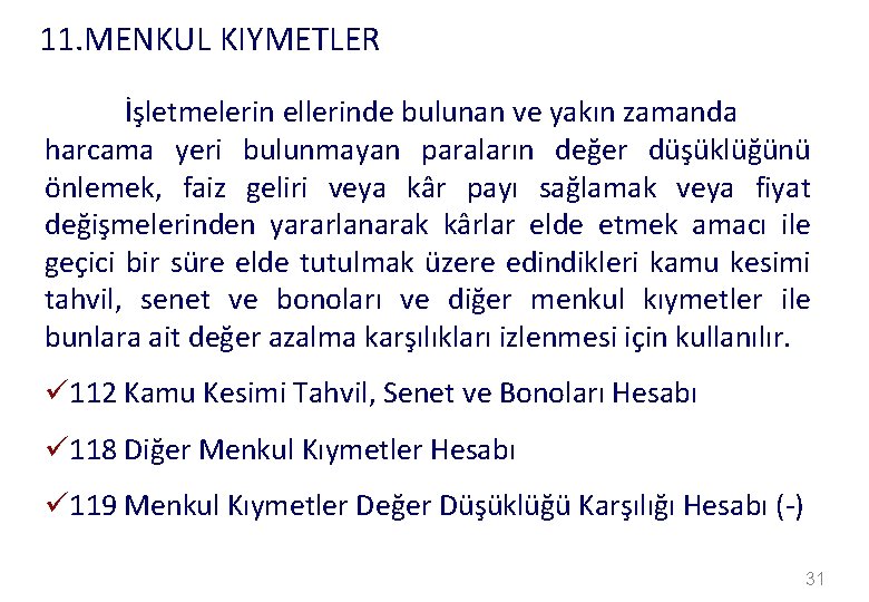 11. MENKUL KIYMETLER İşletmelerin ellerinde bulunan ve yakın zamanda harcama yeri bulunmayan paraların değer