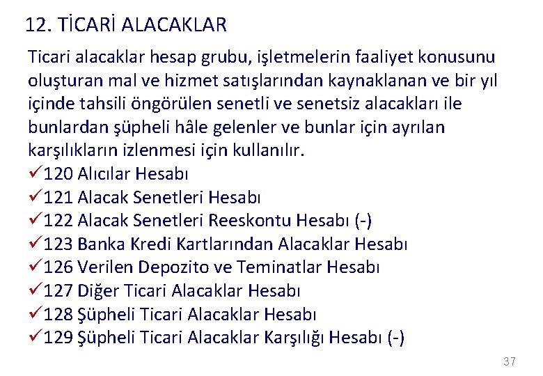 12. TİCARİ ALACAKLAR Ticari alacaklar hesap grubu, işletmelerin faaliyet konusunu oluşturan mal ve hizmet