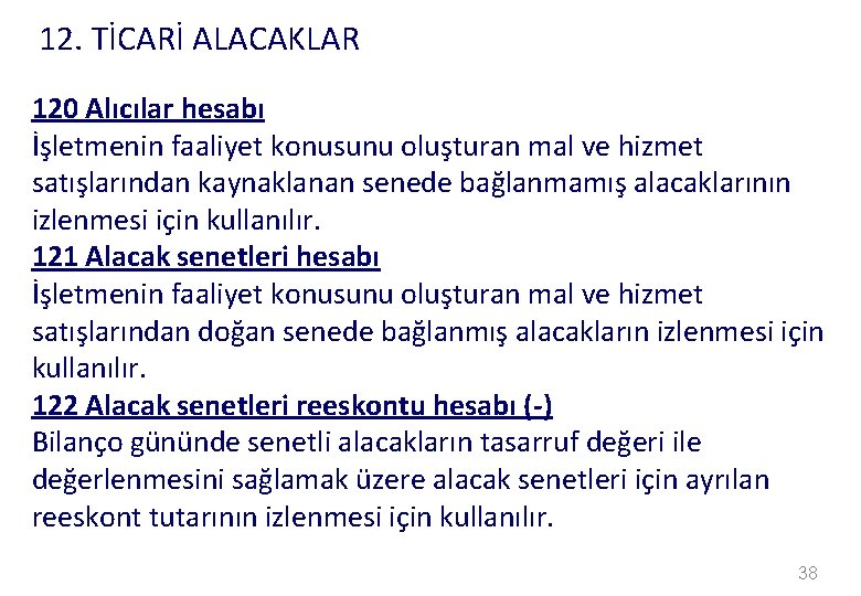 12. TİCARİ ALACAKLAR 120 Alıcılar hesabı İşletmenin faaliyet konusunu oluşturan mal ve hizmet satışlarından