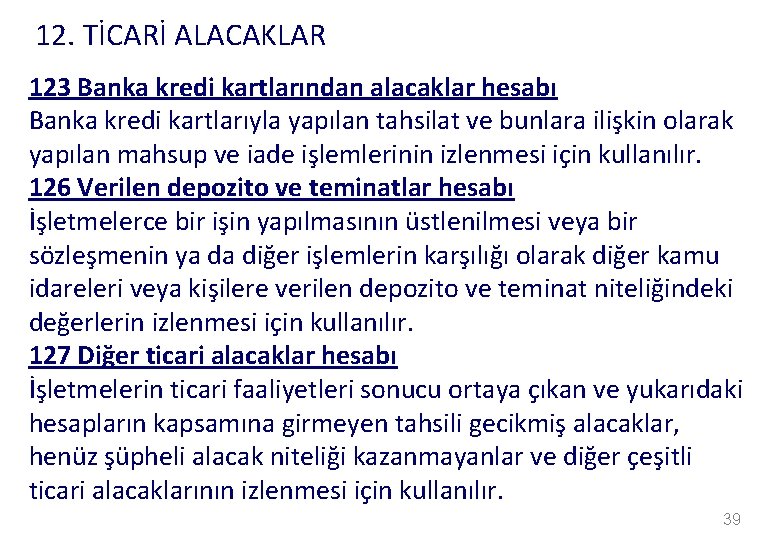 12. TİCARİ ALACAKLAR 123 Banka kredi kartlarından alacaklar hesabı Banka kredi kartlarıyla yapılan tahsilat