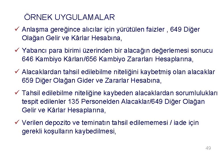 ÖRNEK UYGULAMALAR ü Anlaşma gereğince alıcılar için yürütülen faizler , 649 Diğer Olağan Gelir