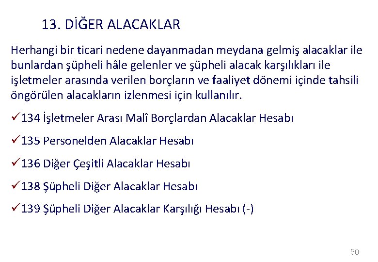 13. DİĞER ALACAKLAR Herhangi bir ticari nedene dayanmadan meydana gelmiş alacaklar ile bunlardan şüpheli