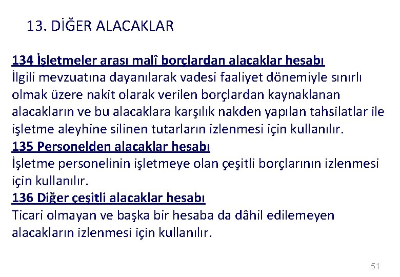 13. DİĞER ALACAKLAR 134 İşletmeler arası malî borçlardan alacaklar hesabı İlgili mevzuatına dayanılarak vadesi