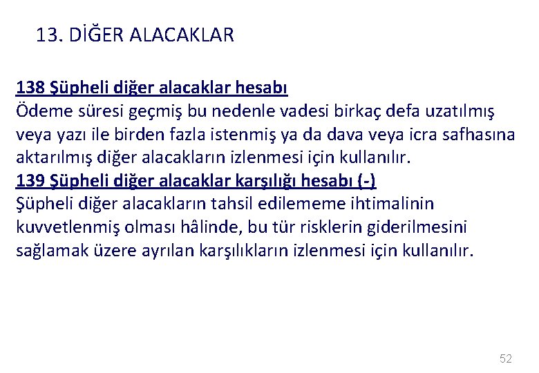 13. DİĞER ALACAKLAR 138 Şüpheli diğer alacaklar hesabı Ödeme süresi geçmiş bu nedenle vadesi