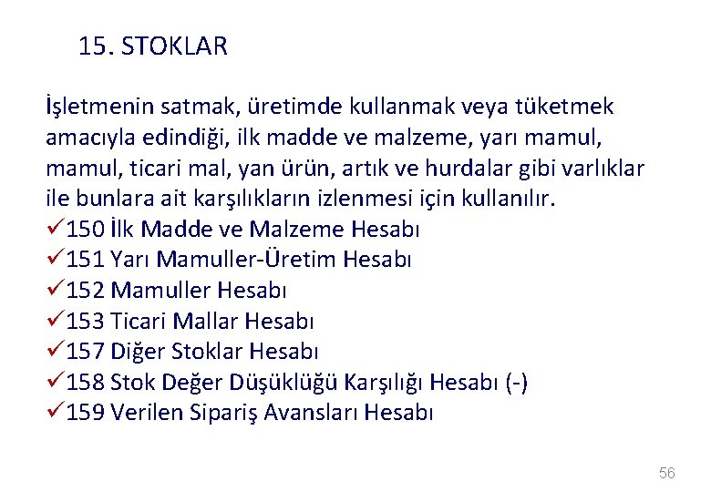 15. STOKLAR İşletmenin satmak, üretimde kullanmak veya tüketmek amacıyla edindiği, ilk madde ve malzeme,