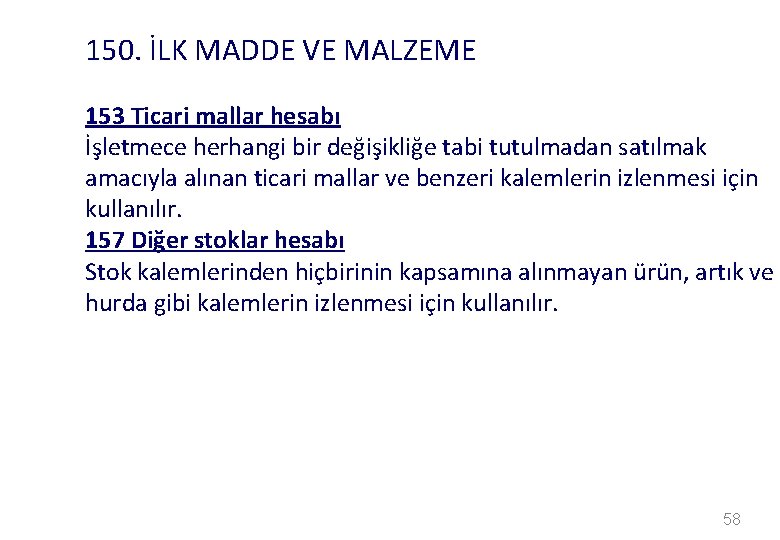 150. İLK MADDE VE MALZEME 153 Ticari mallar hesabı İşletmece herhangi bir değişikliğe tabi