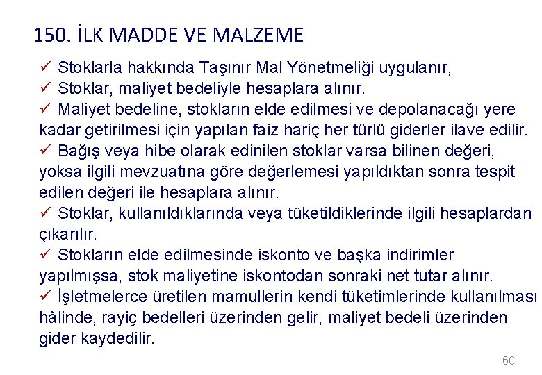 150. İLK MADDE VE MALZEME ü Stoklarla hakkında Taşınır Mal Yönetmeliği uygulanır, ü Stoklar,