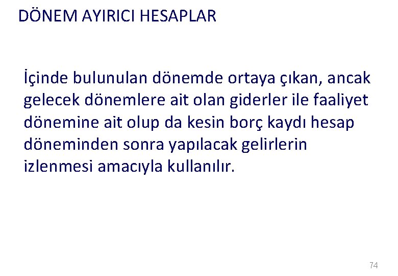 DÖNEM AYIRICI HESAPLAR İçinde bulunulan dönemde ortaya çıkan, ancak gelecek dönemlere ait olan giderler