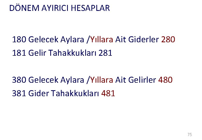 DÖNEM AYIRICI HESAPLAR 180 Gelecek Aylara /Yıllara Ait Giderler 280 181 Gelir Tahakkukları 281