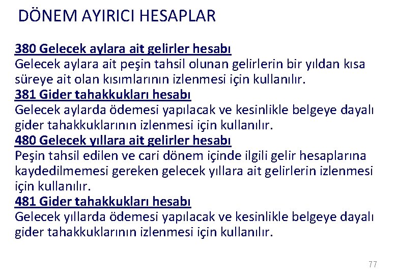 DÖNEM AYIRICI HESAPLAR 380 Gelecek aylara ait gelirler hesabı Gelecek aylara ait peşin tahsil