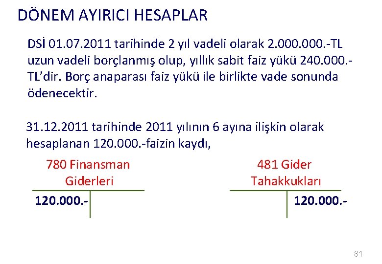 DÖNEM AYIRICI HESAPLAR DSİ 01. 07. 2011 tarihinde 2 yıl vadeli olarak 2. 000.