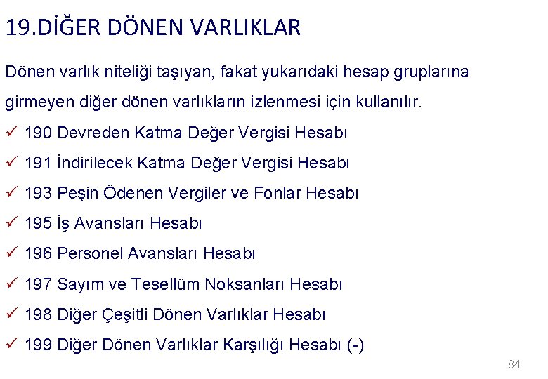 19. DİĞER DÖNEN VARLIKLAR Dönen varlık niteliği taşıyan, fakat yukarıdaki hesap gruplarına girmeyen diğer