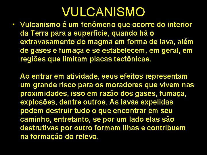 VULCANISMO • Vulcanismo é um fenômeno que ocorre do interior da Terra para a