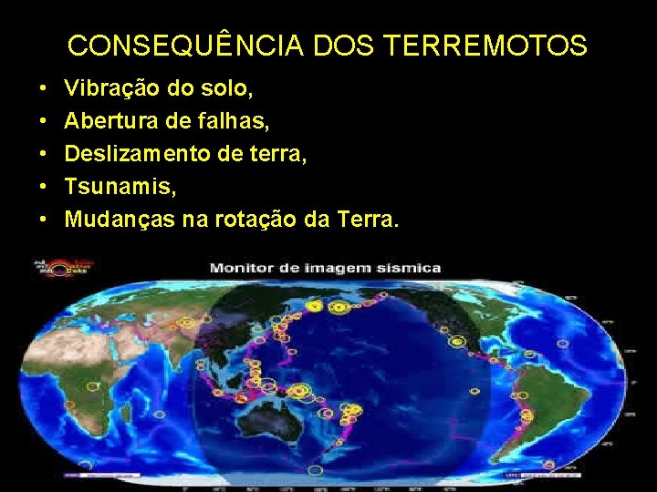 CONSEQUÊNCIA DOS TERREMOTOS • • • Vibração do solo, Abertura de falhas, Deslizamento de