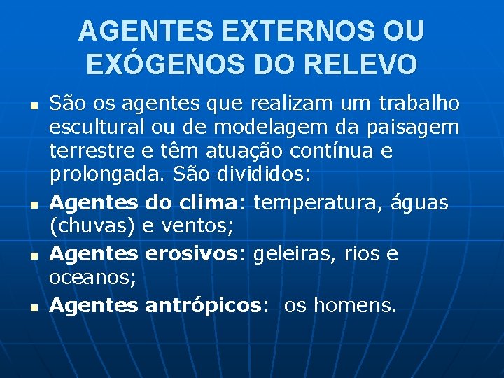 AGENTES EXTERNOS OU EXÓGENOS DO RELEVO n n São os agentes que realizam um