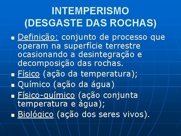 INTEMPERISMO (DESGASTE DAS ROCHAS) n n n Definição: conjunto de processo que operam na