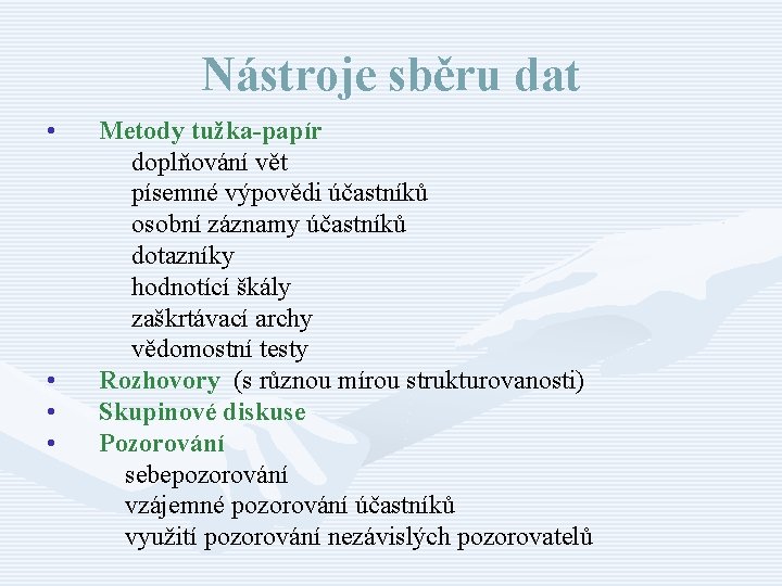 Nástroje sběru dat • • Metody tužka-papír doplňování vět písemné výpovědi účastníků osobní záznamy
