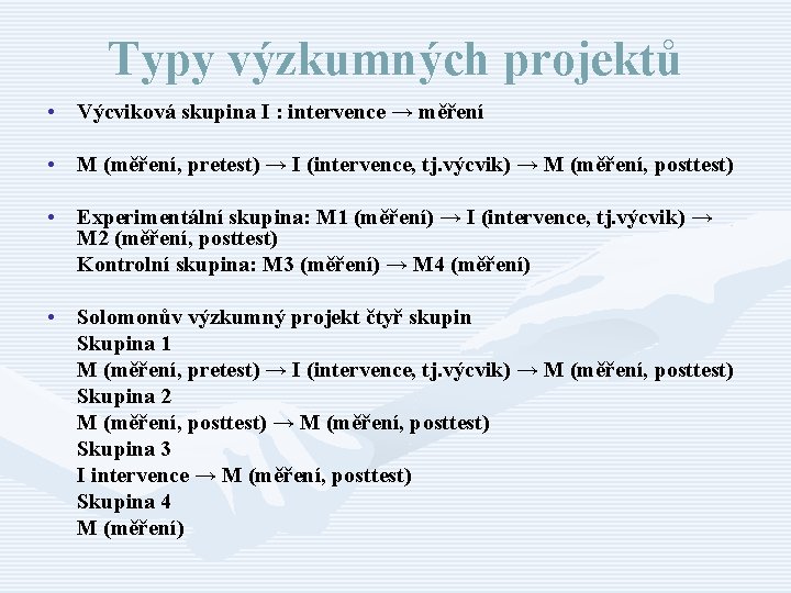 Typy výzkumných projektů • Výcviková skupina I : intervence → měření • M (měření,