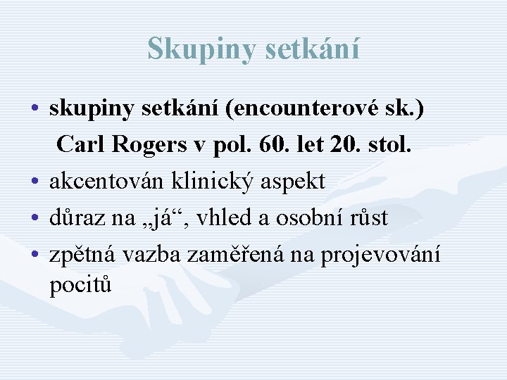 Skupiny setkání • skupiny setkání (encounterové sk. ) Carl Rogers v pol. 60. let