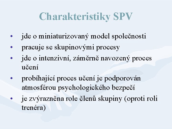 Charakteristiky SPV • • • jde o miniaturizovaný model společnosti pracuje se skupinovými procesy