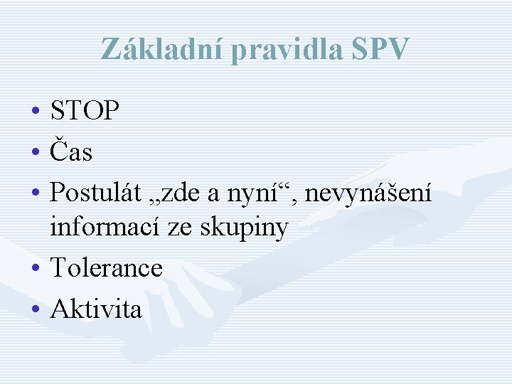 Základní pravidla SPV • STOP • Čas • Postulát „zde a nyní“, nevynášení informací