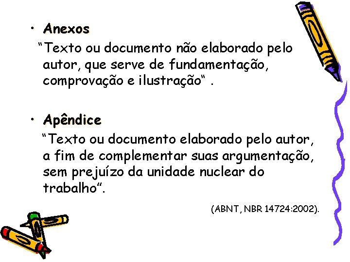  • Anexos “Texto ou documento não elaborado pelo autor, que serve de fundamentação,