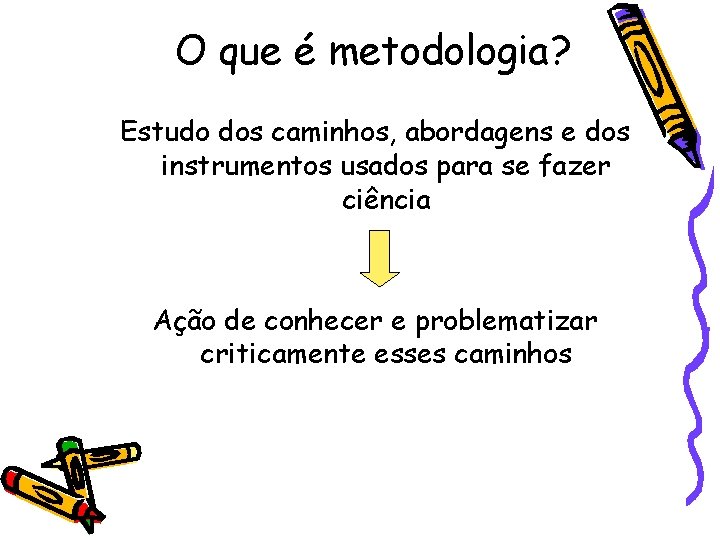 O que é metodologia? Estudo dos caminhos, abordagens e dos instrumentos usados para se