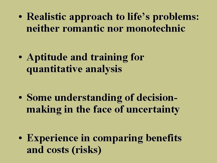  • Realistic approach to life’s problems: neither romantic nor monotechnic • Aptitude and