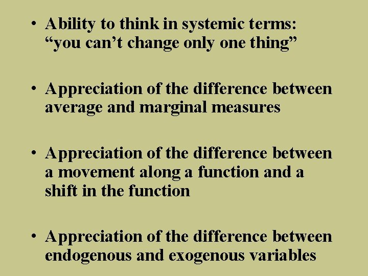  • Ability to think in systemic terms: “you can’t change only one thing”