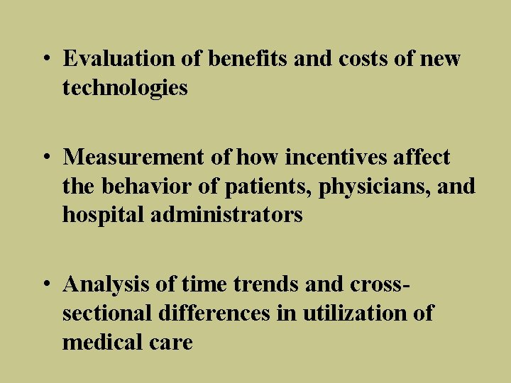  • Evaluation of benefits and costs of new technologies • Measurement of how