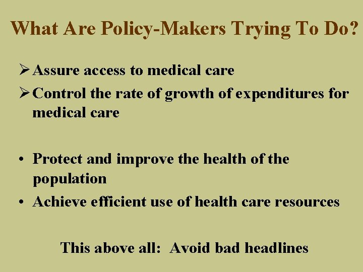 What Are Policy-Makers Trying To Do? Ø Assure access to medical care Ø Control