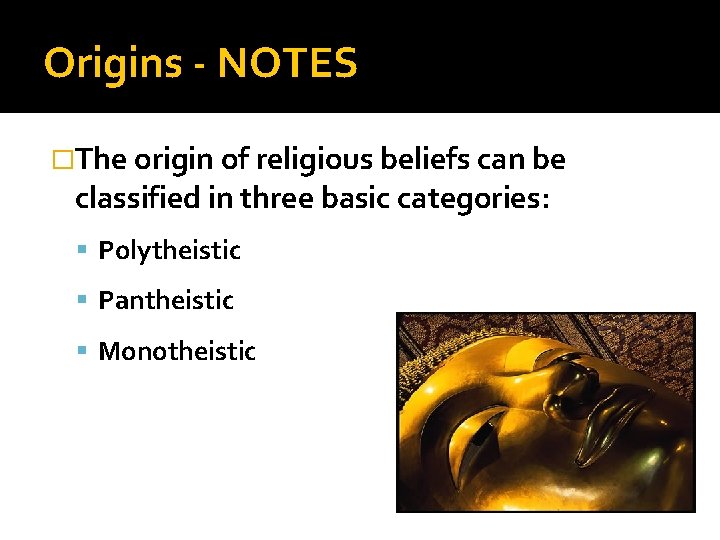 Origins - NOTES �The origin of religious beliefs can be classified in three basic