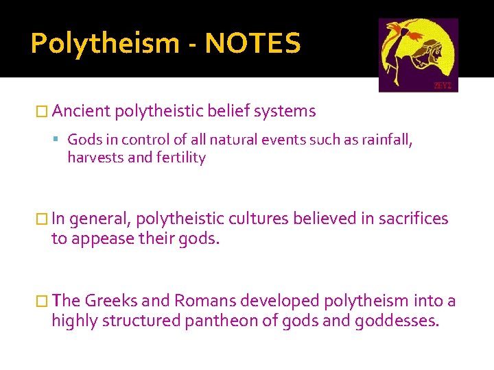 Polytheism - NOTES � Ancient polytheistic belief systems Gods in control of all natural