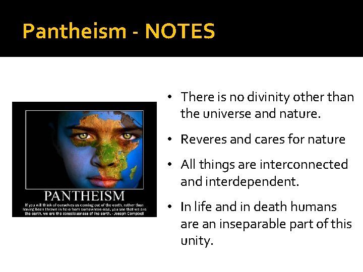 Pantheism - NOTES • There is no divinity other than the universe and nature.