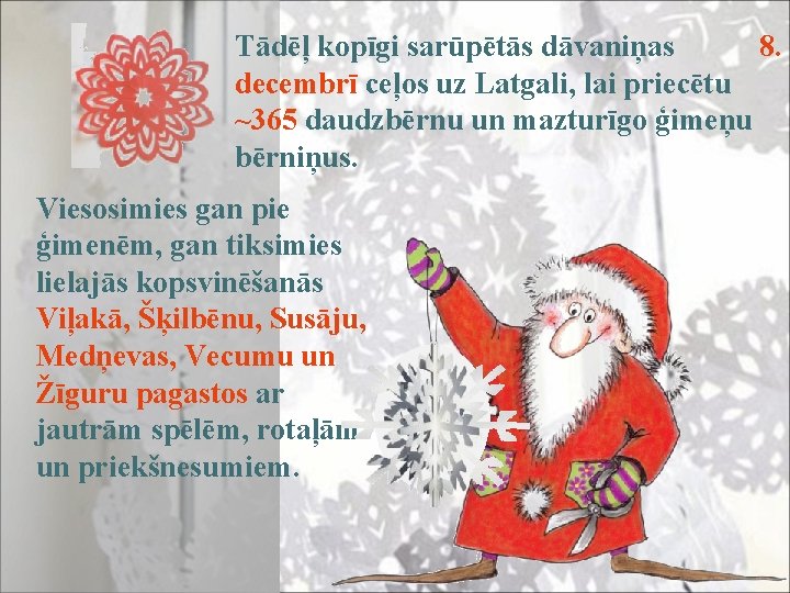 Tādēļ kopīgi sarūpētās dāvaniņas 8. decembrī ceļos uz Latgali, lai priecētu ~365 daudzbērnu un