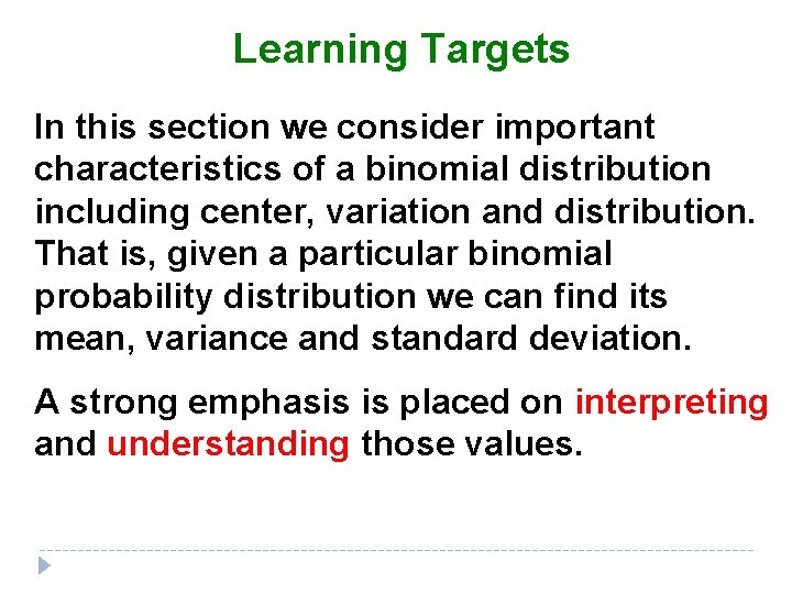 Learning Targets In this section we consider important characteristics of a binomial distribution including
