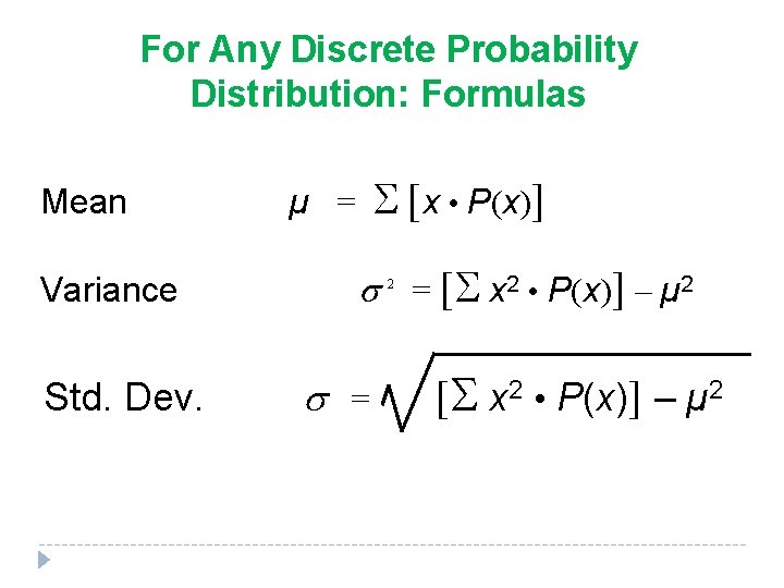 For Any Discrete Probability Distribution: Formulas Mean µ = [x • P(x)] = [