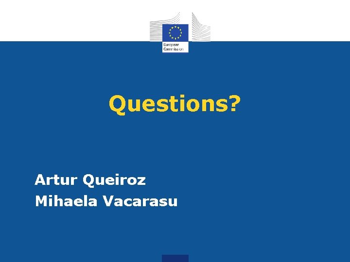Questions? Artur Queiroz Mihaela Vacarasu 