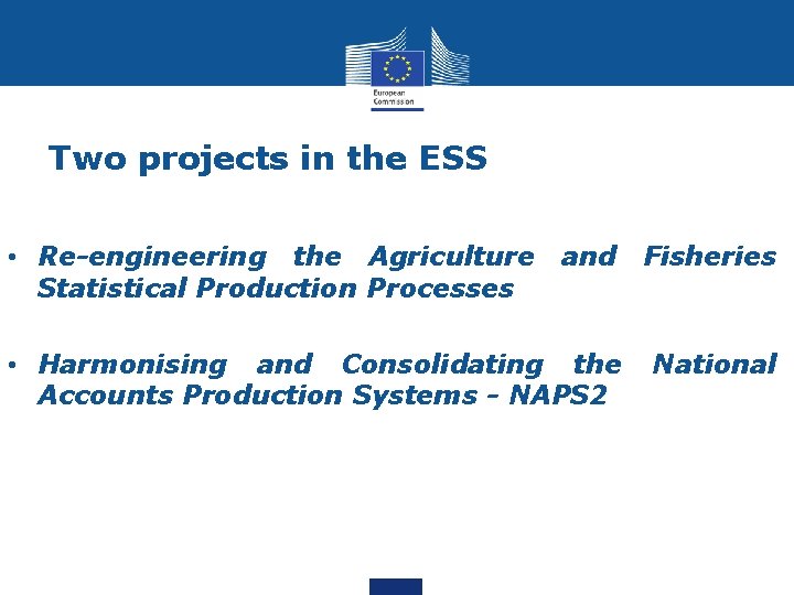 Two projects in the ESS • Re-engineering the Agriculture and Fisheries Statistical Production Processes