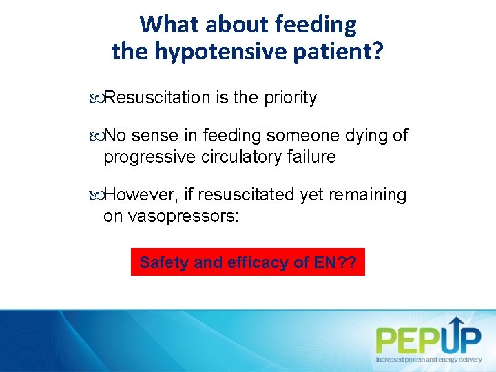What about feeding the hypotensive patient? Resuscitation is the priority No sense in feeding