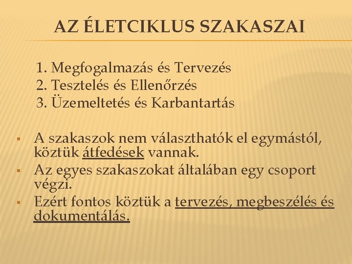 AZ ÉLETCIKLUS SZAKASZAI 1. Megfogalmazás és Tervezés 2. Tesztelés és Ellenőrzés 3. Üzemeltetés és AZ ÉLETCIKLUS SZAKASZAI 1. Megfogalmazás és Tervezés 2. Tesztelés és Ellenőrzés 3. Üzemeltetés és