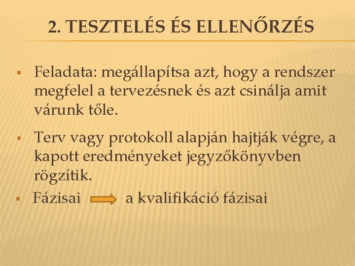 2. TESZTELÉS ÉS ELLENŐRZÉS § § § Feladata: megállapítsa azt, hogy a rendszer megfelel 2. TESZTELÉS ÉS ELLENŐRZÉS § § § Feladata: megállapítsa azt, hogy a rendszer megfelel