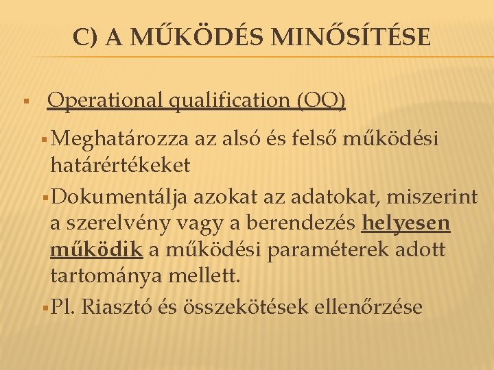 C) A MŰKÖDÉS MINŐSÍTÉSE § Operational qualification (OQ) § Meghatározza az alsó és felső C) A MŰKÖDÉS MINŐSÍTÉSE § Operational qualification (OQ) § Meghatározza az alsó és felső